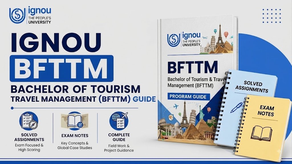 IGNOU Bachelor of Tourism and Travel Management (BFTTM) Assignments, and Exam Notes