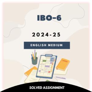 IBO-6 Solved Assignment 2024-25 (English Medium)