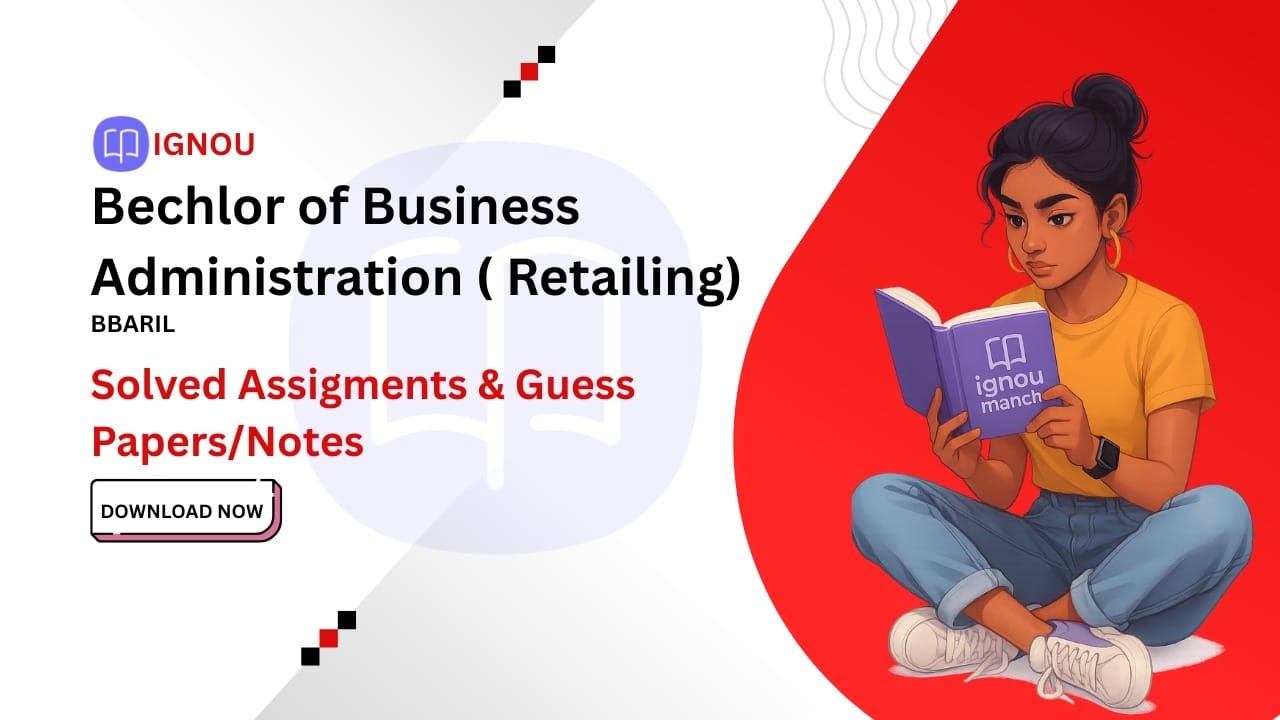 IGNOU Bachelor of Business Administration (Retailing) (BBARIL) Program Guide, Solved Assignments, and Exam Notes 1 IGNOU Bachelor of Business Administration (Retailing) (BBARIL) Program Guide, Solved Assignments, and Exam Notes