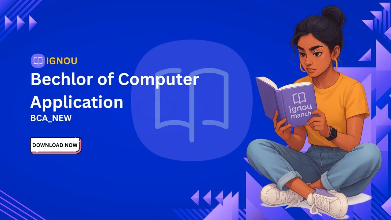 IGNOU Bachelor of Computer Applications (BCA_NEW) Program Guide, Solved Assignments, and Exam Notes 1 IGNOU Bachelor of Computer Applications BCA NEW IGNOU Bachelor of Computer Applications (BCA_NEW) Program Guide, Solved Assignments, and Exam Notes